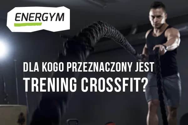 Crossfit dla kogo? Sprawdź, czy to trening dla Ciebie lub bliskich